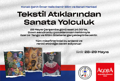 Konak Şehit Ömer Halis Demir Bilim Ve Sanat Merkezi İle Tekstil Atıklarından Sanata Yolculuk Agora'da!